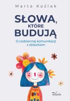 Okładka książki Słowa, które budują O codziennej komunikacji z dzieckiem