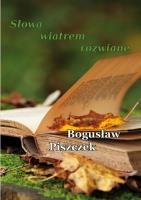 Słowa wiatrem rozwiane. Autor: Bogusław Piszczek. SmakLiter.pl Okładka książki Słowa wiatrem rozwiane