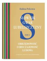 Słownik gwar Lubelszczyzny Tom 10 Obrzędowość i obyczajowość ludowa. Autor: Pelcowa Halina. SmakLiter.pl Okładka książki Słownik gwar Lubelszczyzny Tom 10 Obrzędowość i obyczajowość ludowa