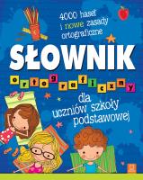 Słownik ortograficzny dla uczniów szkoły podstawowej. 4000 haseł i nowe zasady ortograficzne. Autor: Opracowanie zbiorowe. SmakLiter.pl Okładka książki Słownik ortograficzny dla uczniów szkoły podstawowej. 4000 haseł i nowe zasady ortograficzne