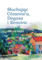Słuchając Cézanne’a, Degasa i Renoira. Autor: Ambroise Vollard. SmakLiter.pl Okładka książki Słuchając Cézanne’a, Degasa i Renoira