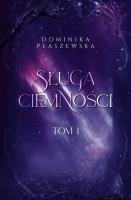 Sługa ciemności. Tom 1. Autor: Płaszewska Dominika. SmakLiter.pl Okładka książki Sługa ciemności. Tom 1