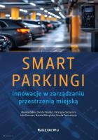 SMART PARKINGI. Innowacje w zarządzaniu przestrzenią miejską. Autor: Monika Ziółko, Dorota Dziedzic, Katarzyna Szczecina, Julia Potoniec, Natalia Wilczyńska, Kamila Ziem. SmakLiter.pl Okładka książki SMART PARKINGI. Innowacje w zarządzaniu przestrzenią miejską