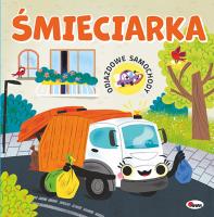 Śmieciarka. Odjazdowe samochody. Autor: Korolkiewicz Elżbieta. SmakLiter.pl Okładka książki Śmieciarka. Odjazdowe samochody