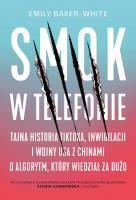 Okładka książki Smok w telefonie. Tajna historia TikToka, inwigilacji i wojny USA z Chinami o algorytm, który wiedział za dużo