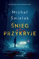 Śnieg przykryje. Autor: Michał Śmielak. SmakLiter.pl Okładka książki Śnieg przykryje