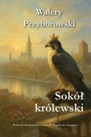 Sokół królewski. Autor: Walery Przyborowski. SmakLiter.pl Okładka książki Sokół królewski