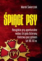 Śpiące psy. Rosyjskie gry agenturalne wobec Urzędu Ochrony Państwa początkiem lat 90. XX w.. Autor: Świerczek Marek. SmakLiter.pl Okładka książki Śpiące psy. Rosyjskie gry agenturalne wobec Urzędu Ochrony Państwa początkiem lat 90. XX w.