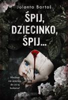 Śpij, dziecinko, śpij. Autor: Bartoś Jolanta. SmakLiter.pl Okładka książki Śpij, dziecinko, śpij