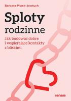 Sploty rodzinne. Jak budować dobre i wspierające kontakty z bliskimi. Autor: Barbara Piwek-Jewtuch. SmakLiter.pl Okładka książki Sploty rodzinne. Jak budować dobre i wspierające kontakty z bliskimi