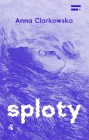 Sploty. Autor: Anna Ciarkowska. SmakLiter.pl Okładka książki Sploty