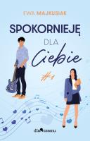 Spokornieję dla Ciebie Tom 1. Autor: Ewa Majkusiak. SmakLiter.pl Okładka książki Spokornieję dla Ciebie Tom 1