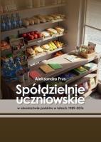 Spółdzielnie uczniowskie w szkolnictwie polskim... Autor: Aleksandra Prus. SmakLiter.pl Okładka książki Spółdzielnie uczniowskie w szkolnictwie polskim..