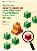 Społeczna odpowiedzialność przedsiębiorstw w zarządzaniu łańcuchem dostaw. Autor: Kurowski Mateusz. SmakLiter.pl Okładka książki Społeczna odpowiedzialność przedsiębiorstw w zarządzaniu łańcuchem dostaw