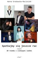 Spotkajmy się jeszcze raz, czyli 30 rozmów.... Autor: Hanna Grabowska-Macioszek. SmakLiter.pl Okładka książki Spotkajmy się jeszcze raz, czyli 30 rozmów...