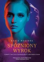 Spóżniony wyrok. Autor: Kasia Magiera. SmakLiter.pl Okładka książki Spóżniony wyrok
