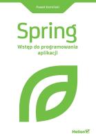 Spring. Wstęp do programowania aplikacji. Autor: Kamiński Paweł. SmakLiter.pl Okładka książki Spring. Wstęp do programowania aplikacji