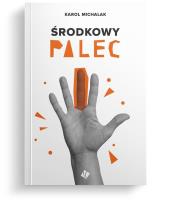 Środkowy palec. Autor: Michalak Karol. SmakLiter.pl Okładka książki Środkowy palec
