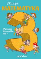 Stacja Matematyka. Wyzwania dla uczniów klas 3. Autor: Grochowalska Marzenna, Orzechowska Margaryta. SmakLiter.pl Okładka książki Stacja Matematyka. Wyzwania dla uczniów klas 3