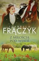 Stajnia w Pieńkach T.5 Z miłością pod wiatr. Autor: Frączyk Izabella. SmakLiter.pl Okładka książki Stajnia w Pieńkach T.5 Z miłością pod wiatr
