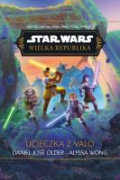 Star Wars. Wielka Republika. Ucieczka z Valo. Autor: Alyssa Wong, Daniel Jos Older, Anna Hikiert-Bereza. SmakLiter.pl Okładka książki Star Wars. Wielka Republika. Ucieczka z Valo