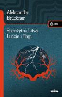 Starożytna Litwa. Ludy i Bogi. Szkice historyczne i mitologiczne. Autor: Brückner Aleksander. SmakLiter.pl Okładka książki Starożytna Litwa. Ludy i Bogi. Szkice historyczne i mitologiczne