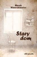 Stary dom. Autor: Wawrzkiewicz Marek. SmakLiter.pl Okładka książki Stary dom