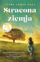 Stracona ziemia. Autor: Clare Leslie Hall. SmakLiter.pl Okładka książki Stracona ziemia