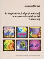 Strategie edukacji międzykulturowej w podnoszeniu świadomości kulturowej. Autor: Okrasa Marzena. SmakLiter.pl Okładka książki Strategie edukacji międzykulturowej w podnoszeniu świadomości kulturowej