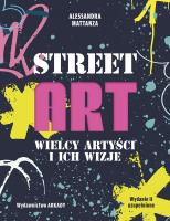 Street Art. Wielcy artyści i ich wizje. Autor: Alessandra Mattanza. SmakLiter.pl Okładka książki Street Art. Wielcy artyści i ich wizje