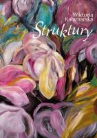 Struktury. Autor: Wiktoria Kałamarska. SmakLiter.pl Okładka książki Struktury