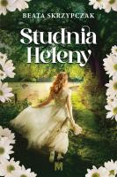 Studnia Heleny. Autor: Skrzypczak Beata. SmakLiter.pl Okładka książki Studnia Heleny