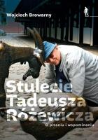 Okładka książki Stulecie Tadeusza Różewicza. O pisaniu i...