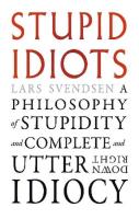 Okładka książki Stupid Idiots. A Philosophy of Stupidity and Complete and Utter Downright Idiocy