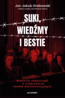 Suki, wiedźmy i bestie. Historie nadzorczyń z niemieckich obozów koncentracyjnych. Autor: Jan Jakub Grabowski. SmakLiter.pl Okładka książki Suki, wiedźmy i bestie. Historie nadzorczyń z niemieckich obozów koncentracyjnych