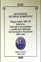 Sumariusz metryki koronnej. Księga wpisów MK 192. Autor: red. Janusz S. Dąbrowski. SmakLiter.pl Okładka książki Sumariusz metryki koronnej. Księga wpisów MK 192