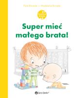 Super mieć małego brata. Autor: Flore Brunelet, Madeleine Brunelet. SmakLiter.pl Okładka książki Super mieć małego brata