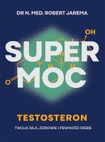 Okładka książki Super moc. Testosteron. Twoja siła, zdrowie i pewność siebie