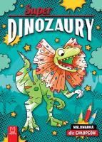 Superdinozaury. Malowanka dla chłopców. Autor: Bator Agnieszka. SmakLiter.pl Okładka książki Superdinozaury. Malowanka dla chłopców