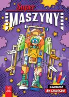 Supermaszyny. Malowanka dla chłopców. Autor: Bator Agnieszka. SmakLiter.pl Okładka książki Supermaszyny. Malowanka dla chłopców