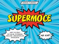 Supermoce. Karty do pracy nad celami, potrzebami, emocjami i umiejętnościami społecznymi. Autor: Plebańska Barbara. SmakLiter.pl Okładka książki Supermoce. Karty do pracy nad celami, potrzebami, emocjami i umiejętnościami społecznymi