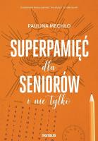 Superpamięć dla seniorów i nie tylko. Autor: Paulina Mechło. SmakLiter.pl Okładka książki Superpamięć dla seniorów i nie tylko