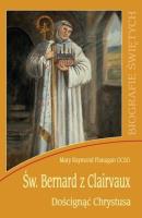 Św. Bernard z Clairvaux. Doścignąć Chrystusa. Autor: Mary Raymond Flanagan OCSO. SmakLiter.pl Okładka książki Św. Bernard z Clairvaux. Doścignąć Chrystusa