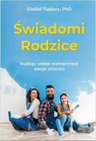 Świadomi rodzice. Autor: Shefali Tsabary. SmakLiter.pl Okładka książki Świadomi rodzice