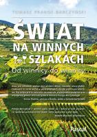 Świat na winnych szlakach - uszkodzone. Autor: Prange-Barczyński Tomasz. SmakLiter.pl Okładka książki Świat na winnych szlakach - uszkodzone