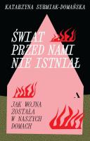 Okładka książki Świat przed nami nie istniał. Jak wojna została w naszych domach