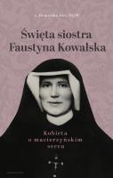 Święta siostra Faustyna Kowalska. Autor: Steć Dominika. SmakLiter.pl Okładka książki Święta siostra Faustyna Kowalska