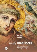 Okładka książki Święty Franciszek. Tylko nie mów o nim: Biedaczyna z Asyżu