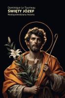 Święty Józef. Niedopowiedziana historia. Autor: Dominique Le Tourneau. SmakLiter.pl Okładka książki Święty Józef. Niedopowiedziana historia