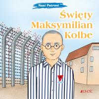 Święty Maksymilian Kolbe. Autor: Pascoletti Elena. SmakLiter.pl Okładka książki Święty Maksymilian Kolbe